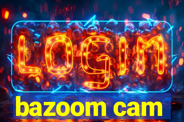 bazoom cam